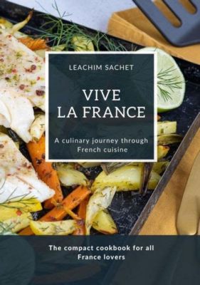  Vive la Cuisine! - A Culinary Symphony Celebrating Rustic French Flavors